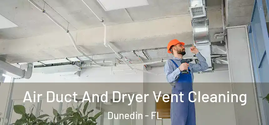 Air Duct And Dryer Vent Cleaning Dunedin - FL