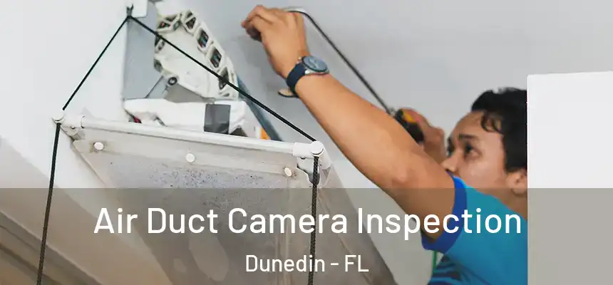 Air Duct Camera Inspection Dunedin - FL