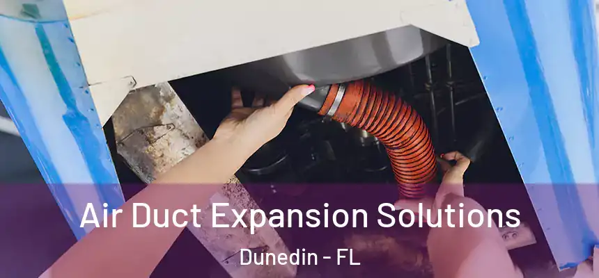 Air Duct Expansion Solutions Dunedin - FL