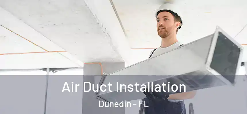 Air Duct Installation Dunedin - FL