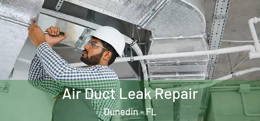 Air Duct Leak Repair Dunedin - FL