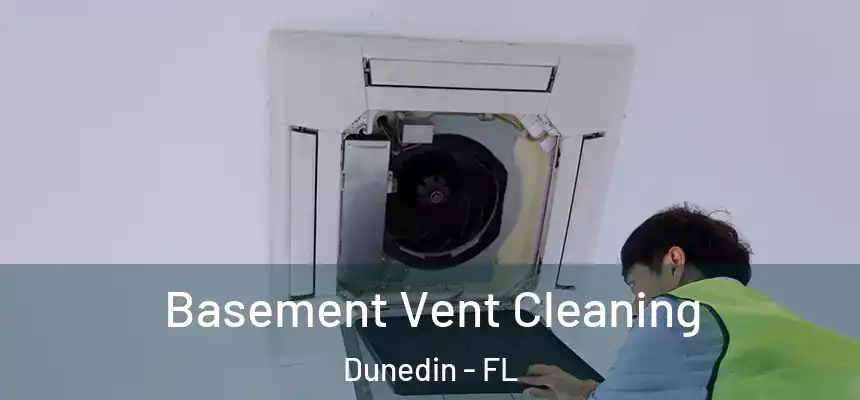 Basement Vent Cleaning Dunedin - FL