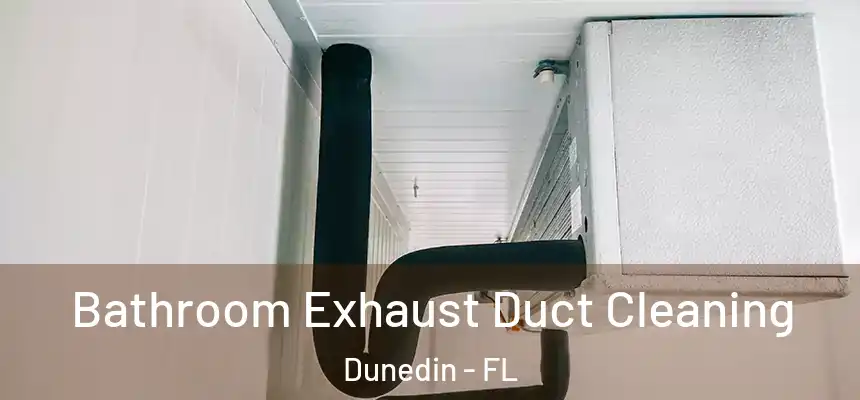 Bathroom Exhaust Duct Cleaning Dunedin - FL