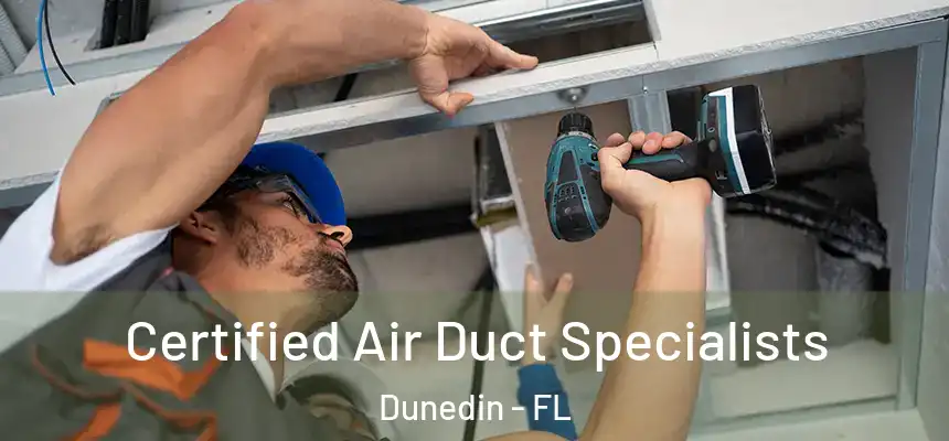 Certified Air Duct Specialists Dunedin - FL