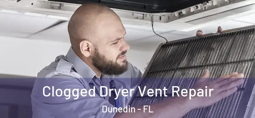 Clogged Dryer Vent Repair Dunedin - FL