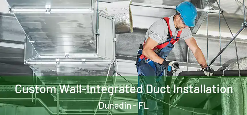 Custom Wall-Integrated Duct Installation Dunedin - FL