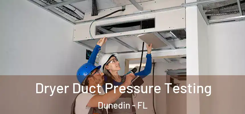 Dryer Duct Pressure Testing Dunedin - FL