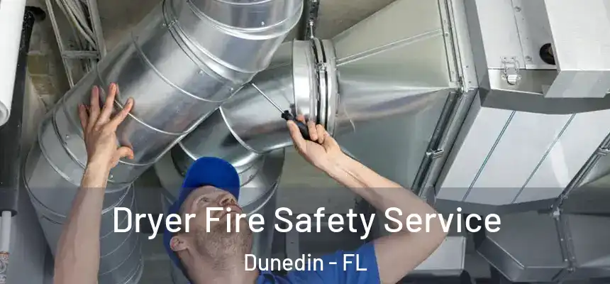 Dryer Fire Safety Service Dunedin - FL