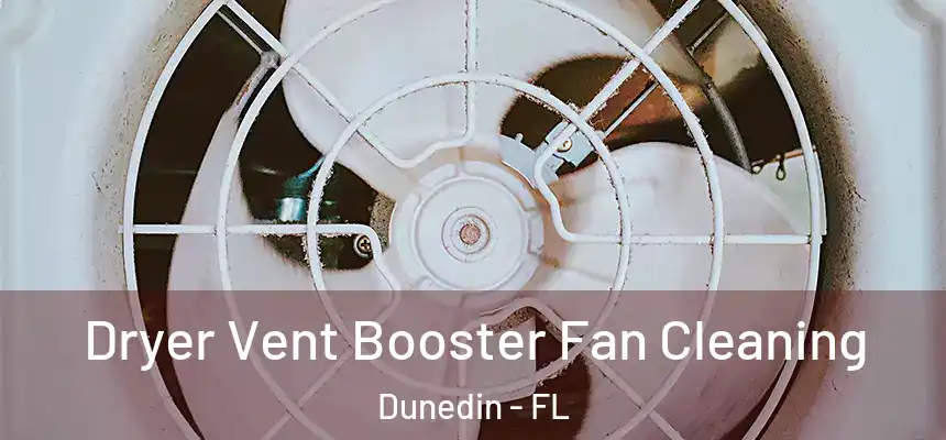 Dryer Vent Booster Fan Cleaning Dunedin - FL