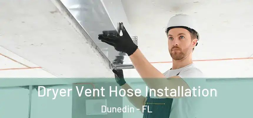Dryer Vent Hose Installation Dunedin - FL
