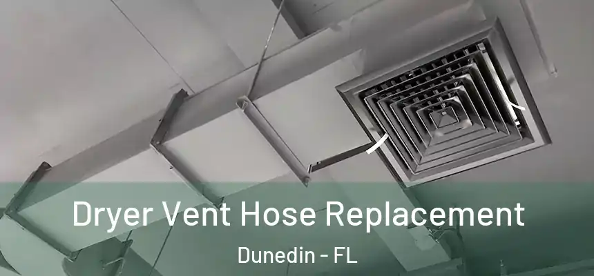 Dryer Vent Hose Replacement Dunedin - FL