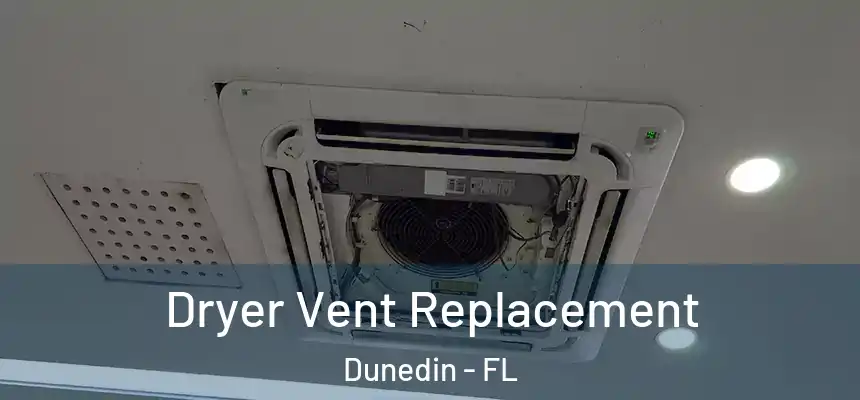 Dryer Vent Replacement Dunedin - FL