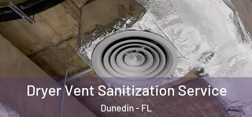 Dryer Vent Sanitization Service Dunedin - FL