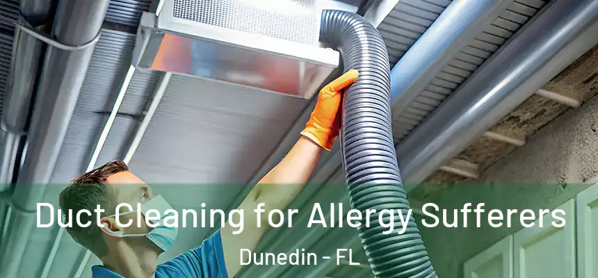 Duct Cleaning for Allergy Sufferers Dunedin - FL