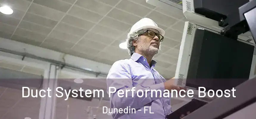 Duct System Performance Boost Dunedin - FL