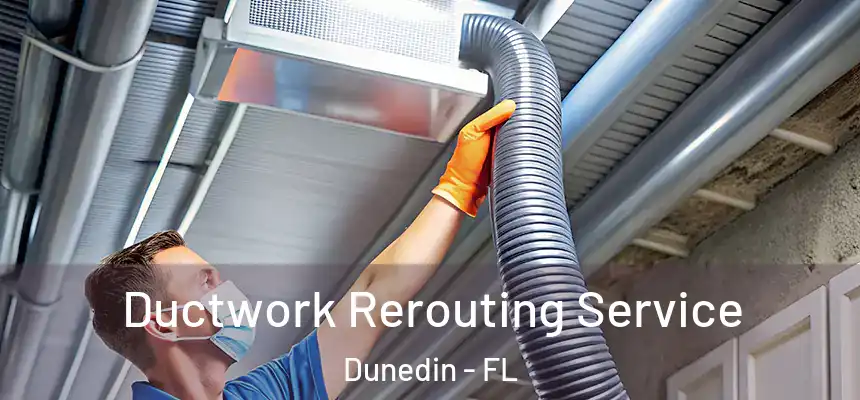 Ductwork Rerouting Service Dunedin - FL