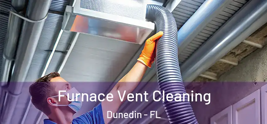Furnace Vent Cleaning Dunedin - FL