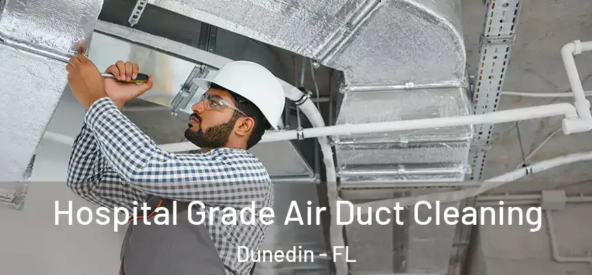 Hospital Grade Air Duct Cleaning Dunedin - FL