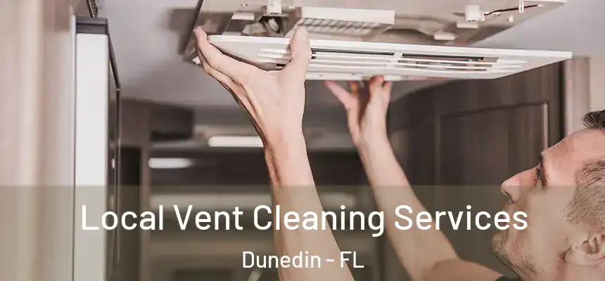 Local Vent Cleaning Services Dunedin - FL