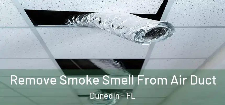 Remove Smoke Smell From Air Duct Dunedin - FL
