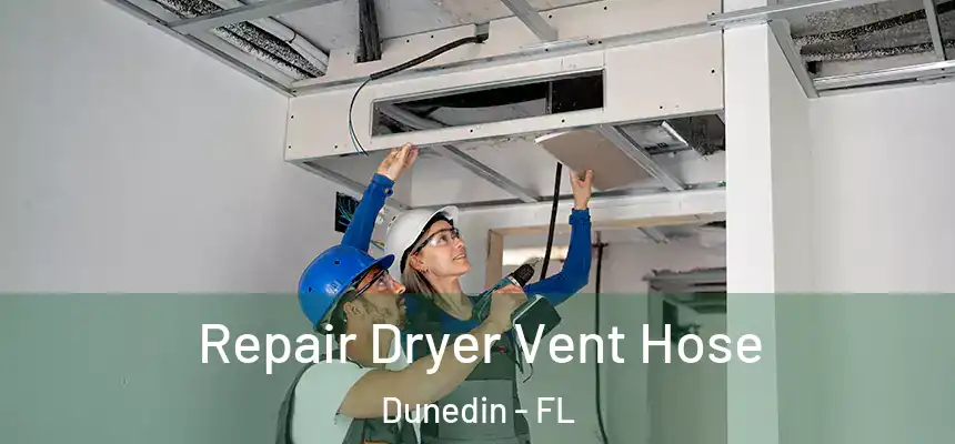 Repair Dryer Vent Hose Dunedin - FL
