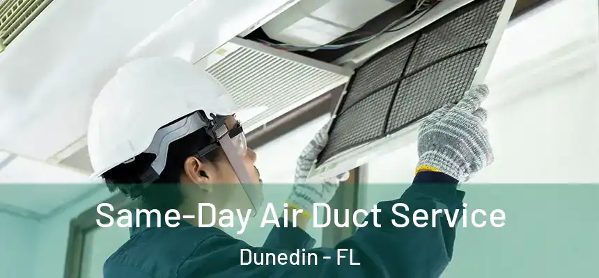 Same-Day Air Duct Service Dunedin - FL