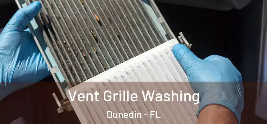 Vent Grille Washing Dunedin - FL