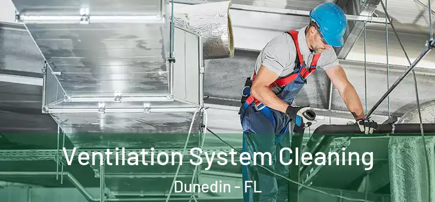 Ventilation System Cleaning Dunedin - FL