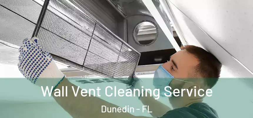 Wall Vent Cleaning Service Dunedin - FL