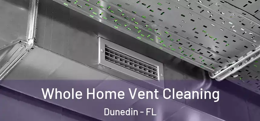 Whole Home Vent Cleaning Dunedin - FL